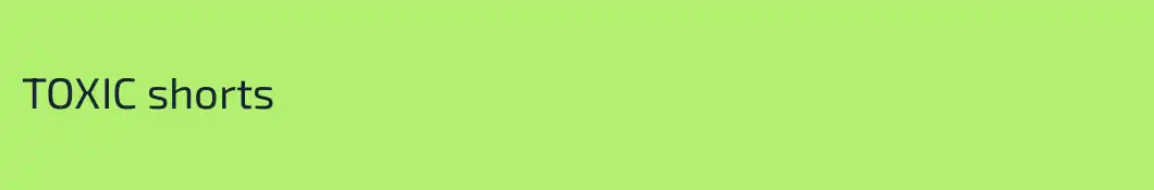 TOXIC shorts